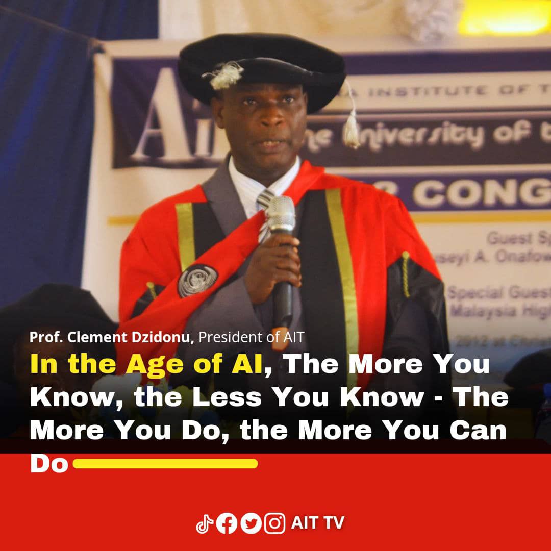 In the Age of AI, The More You Know, the Less You Know – The More You Do, the More You Can Do: Professor Clement Dzidonu Inspires African Youth at AIT Graduation Ceremony