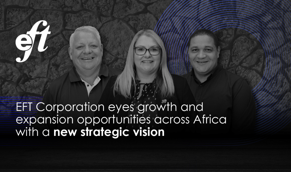 EFT Corporation eyes growth and expansion opportunities across Africa with a new strategic vision